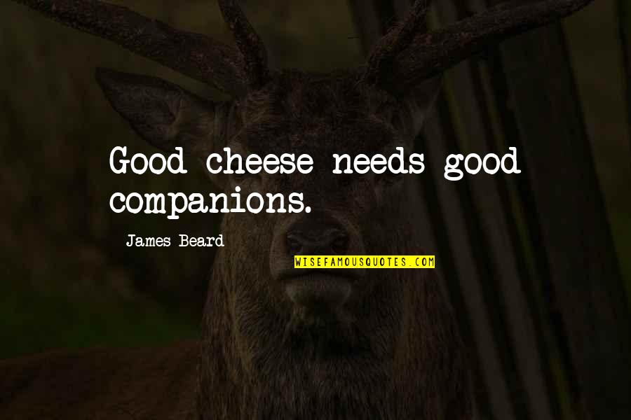 2482578309 Quotes By James Beard: Good cheese needs good companions.
