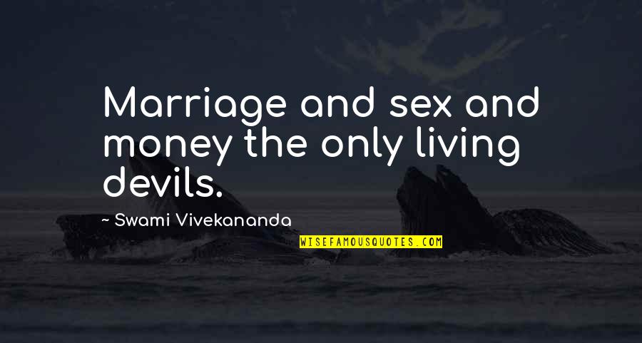 249 Area Quotes By Swami Vivekananda: Marriage and sex and money the only living 249 Area Quotes By Swami Vivekananda: Marriage and sex and money the only living