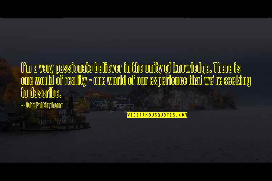 2495 Candy Quotes By John Polkinghorne: I'm a very passionate believer in the unity 2495 Candy Quotes By John Polkinghorne: I'm a very passionate believer in the unity