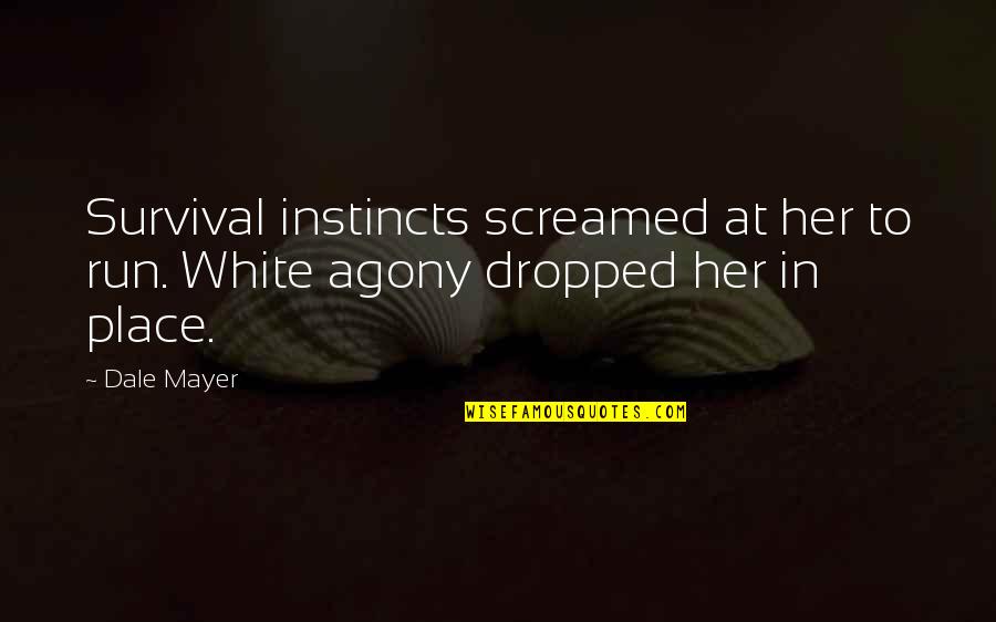 24and7 Quotes By Dale Mayer: Survival instincts screamed at her to run. White