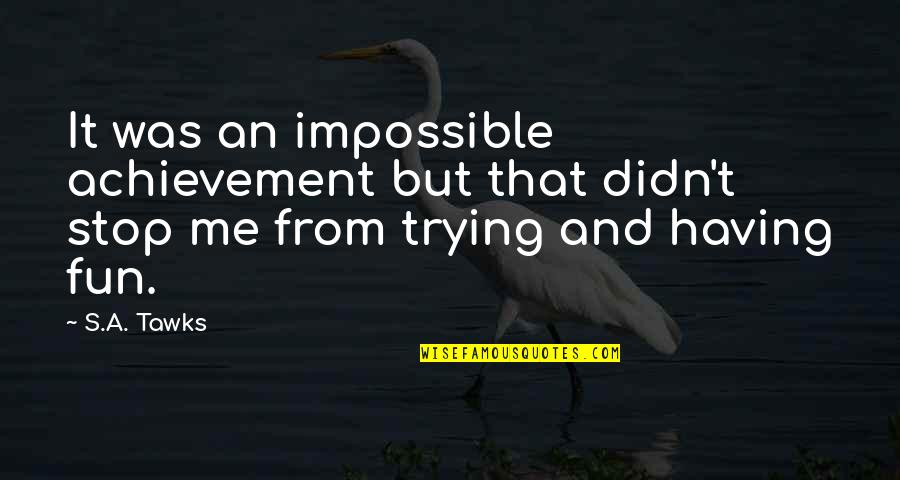 24for7 Quotes By S.A. Tawks: It was an impossible achievement but that didn't