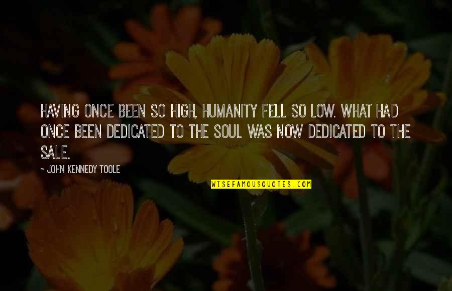 24forme Quotes By John Kennedy Toole: Having once been so high, humanity fell so 24forme Quotes By John Kennedy Toole: Having once been so high, humanity fell so