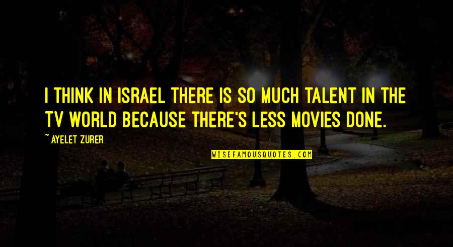 24k Quotes By Ayelet Zurer: I think in Israel there is so much 24k Quotes By Ayelet Zurer: I think in Israel there is so much