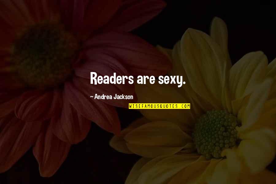 24x7 Themes Quotes By Andrea Jackson: Readers are sexy.
