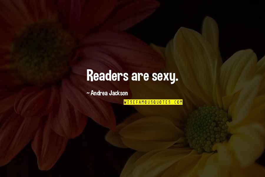24x7 Themes Quotes By Andrea Jackson: Readers are sexy. 24x7 Themes Quotes By Andrea Jackson: Readers are sexy.