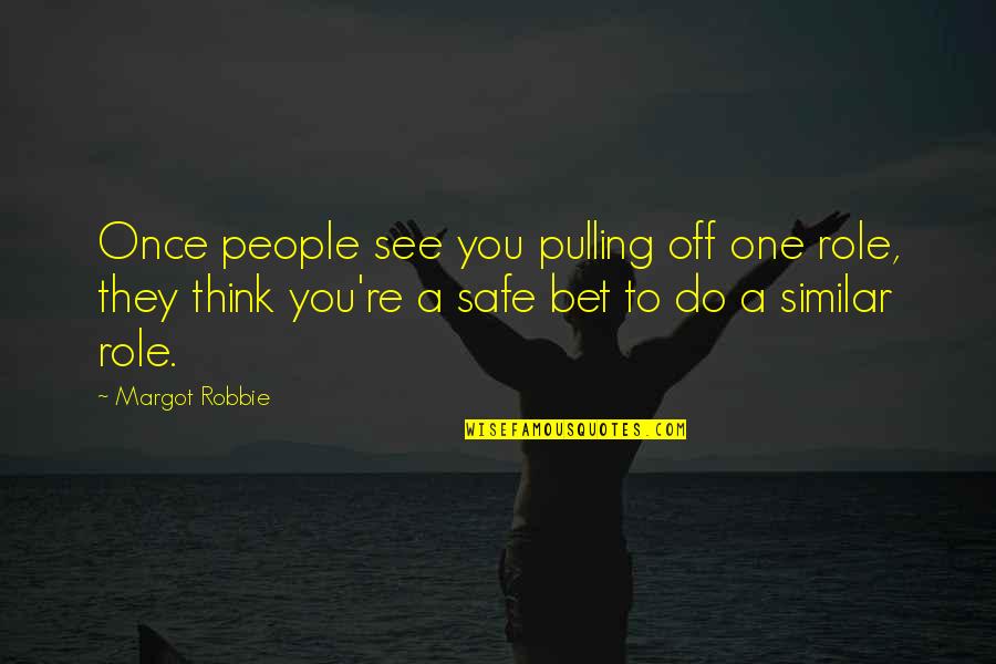 24x7 Themes Quotes By Margot Robbie: Once people see you pulling off one role, 24x7 Themes Quotes By Margot Robbie: Once people see you pulling off one role,
