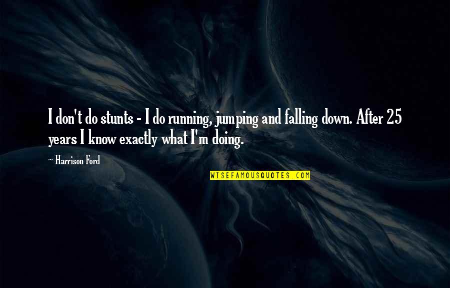 25 And Quotes By Harrison Ford: I don't do stunts - I do running, 25 And Quotes By Harrison Ford: I don't do stunts - I do running,