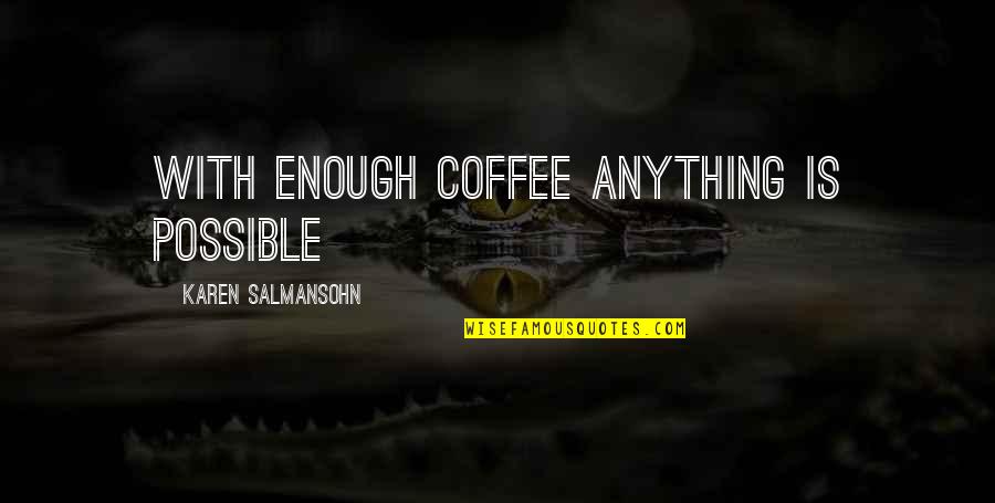 25 And Single Quotes By Karen Salmansohn: With enough coffee anything is possible
