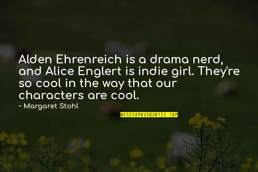 25 Anniversary Quotes By Margaret Stohl: Alden Ehrenreich is a drama nerd, and Alice