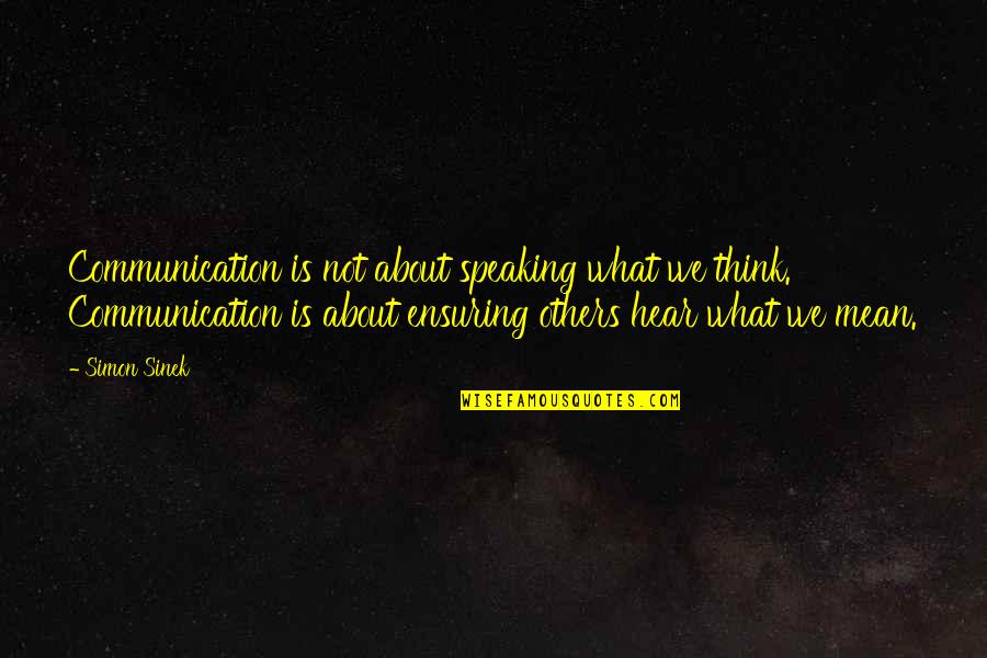 25 Anniversary Quotes By Simon Sinek: Communication is not about speaking what we think.