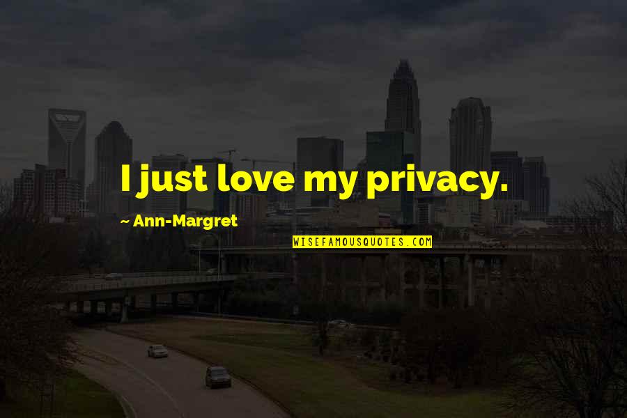 25 Birthday Quotes By Ann-Margret: I just love my privacy.