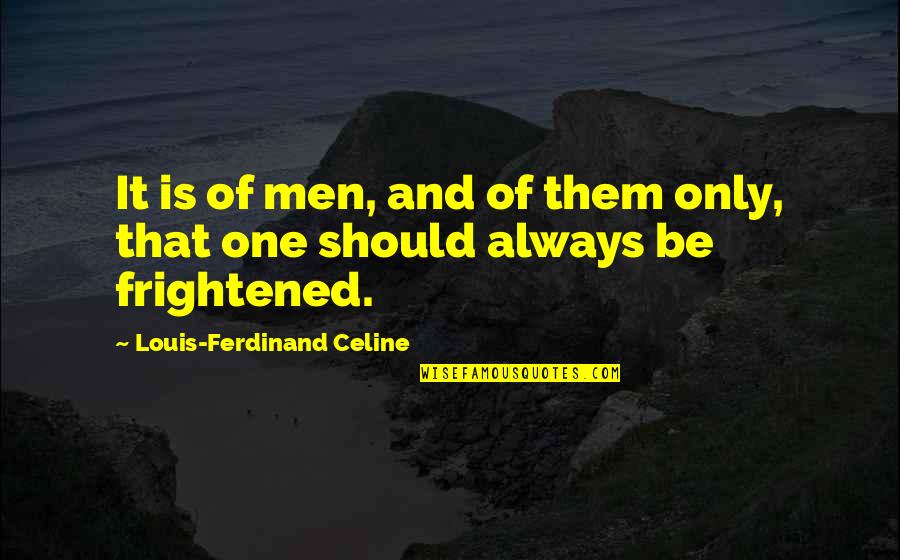 25 Days Until Christmas Quotes By Louis-Ferdinand Celine: It is of men, and of them only, 25 Days Until Christmas Quotes By Louis-Ferdinand Celine: It is of men, and of them only,