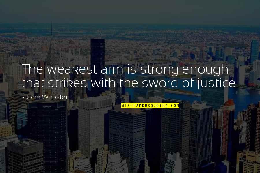 25 December Quaid Day Quotes By John Webster: The weakest arm is strong enough that strikes
