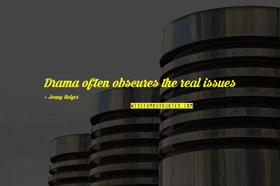 25 December Quaid Quotes By Jenny Holzer: Drama often obscures the real issues 25 December Quaid Quotes By Jenny Holzer: Drama often obscures the real issues