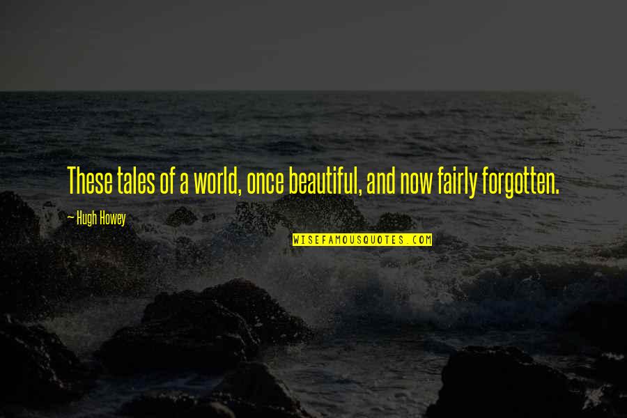 25 December Quotes By Hugh Howey: These tales of a world, once beautiful, and