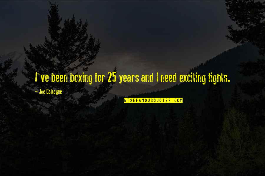 25 For 25 Quotes By Joe Calzaghe: I've been boxing for 25 years and I 25 For 25 Quotes By Joe Calzaghe: I've been boxing for 25 years and I