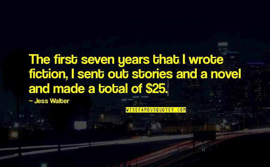 25 Quotes By Jess Walter: The first seven years that I wrote fiction,