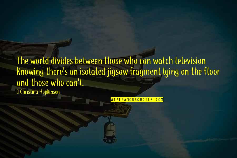 25 To Life Quotes By Christina Hopkinson: The world divides between those who can watch