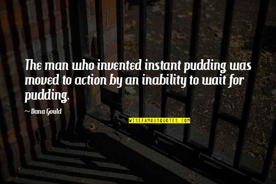 25 To Life Quotes By Dana Gould: The man who invented instant pudding was moved