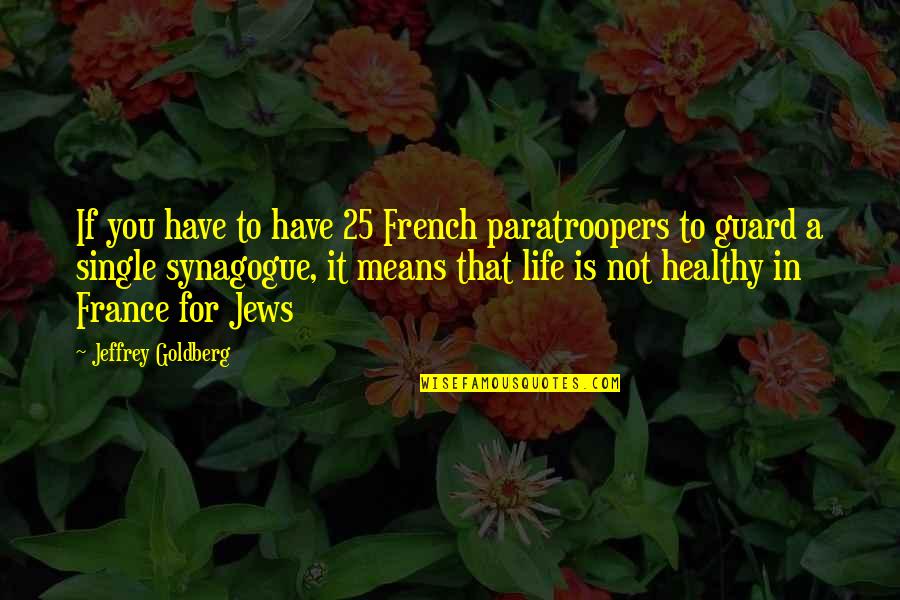 25 To Life Quotes By Jeffrey Goldberg: If you have to have 25 French paratroopers