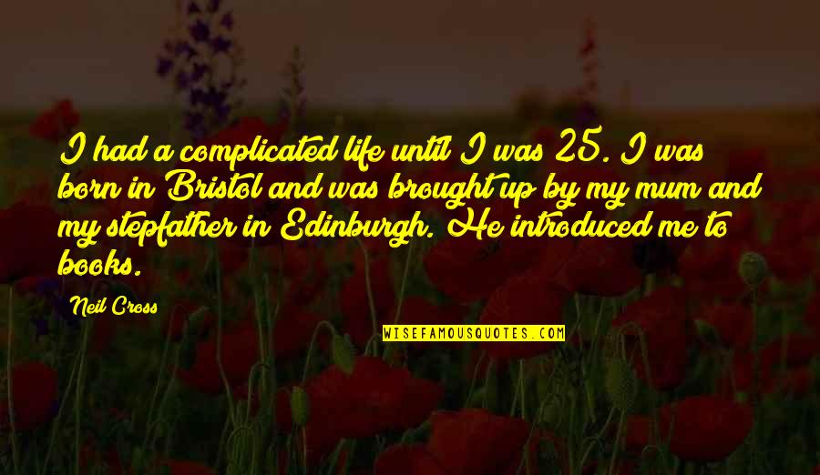 25 To Life Quotes By Neil Cross: I had a complicated life until I was