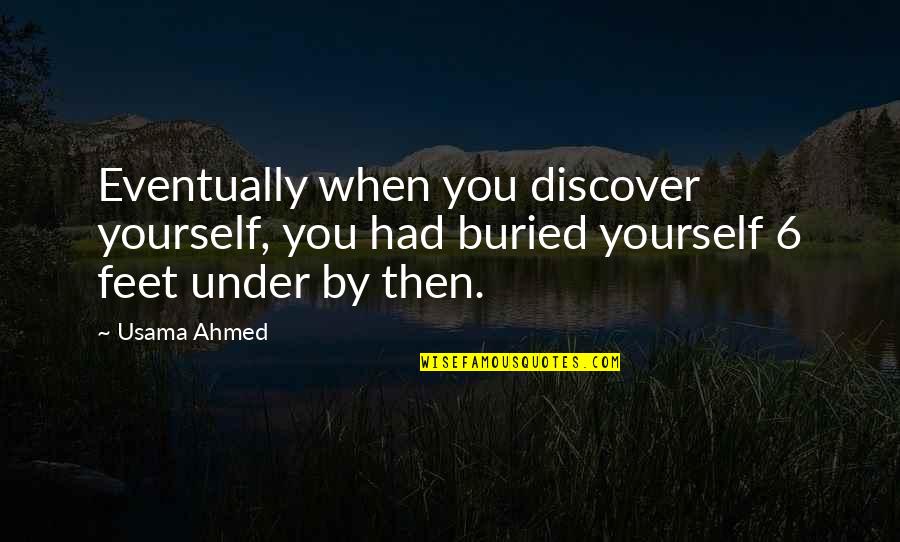 25 To Life Quotes By Usama Ahmed: Eventually when you discover yourself, you had buried