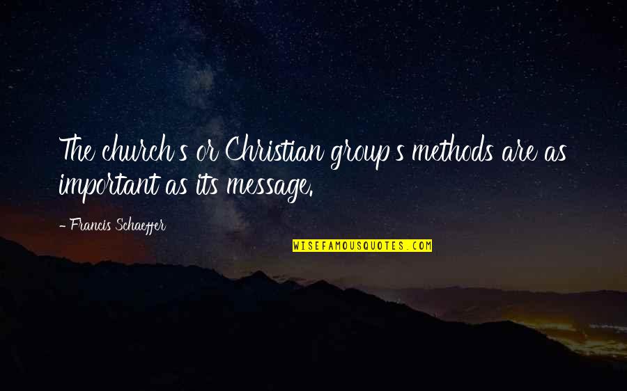 25 Year Anniversary At Work Quotes By Francis Schaeffer: The church's or Christian group's methods are as