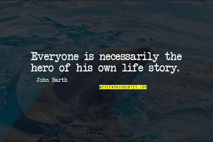 25 Year Old Daughter Birthday Quotes By John Barth: Everyone is necessarily the hero of his own