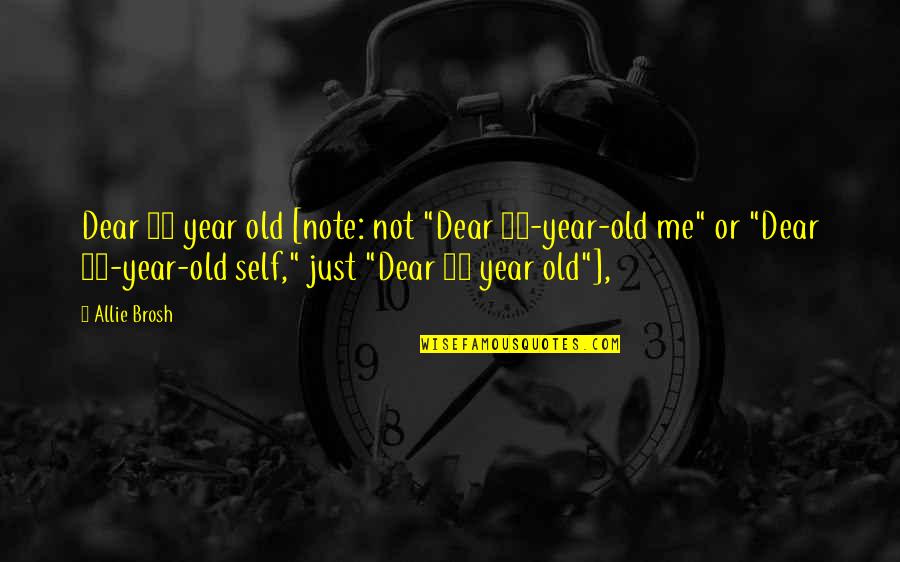 25 Year Old Quotes By Allie Brosh: Dear 25 year old [note: not "Dear 25-year-old