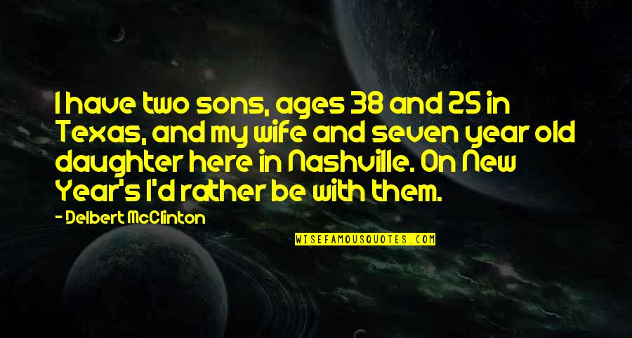 25 Year Old Quotes By Delbert McClinton: I have two sons, ages 38 and 25