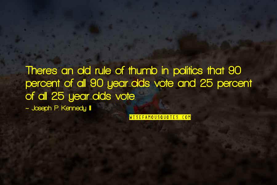 25 Year Quotes By Joseph P. Kennedy III: There's an old rule of thumb in politics