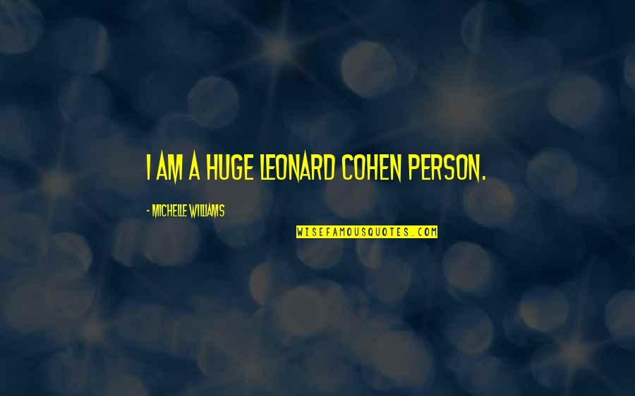 25 Year Service Anniversary Quotes By Michelle Williams: I am a huge Leonard Cohen person.