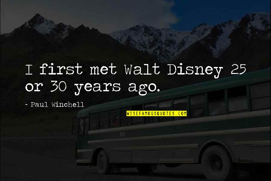 25 Years Ago Quotes By Paul Winchell: I first met Walt Disney 25 or 30 25 Years Ago Quotes By Paul Winchell: I first met Walt Disney 25 or 30