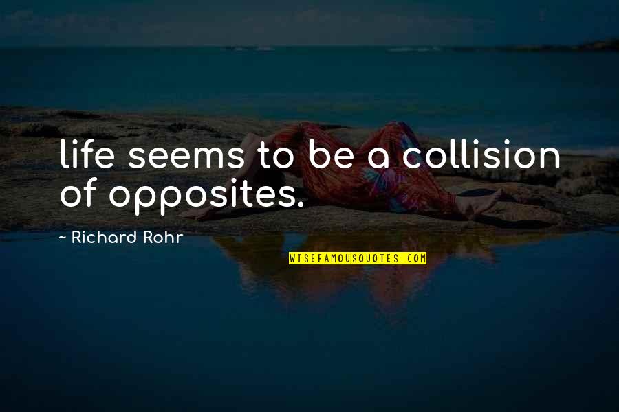 25 Years Reunion Quotes By Richard Rohr: life seems to be a collision of opposites.