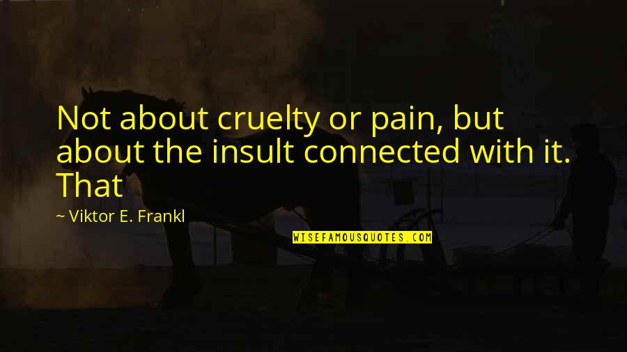 250 Inspirational Quotes By Viktor E. Frankl: Not about cruelty or pain, but about the