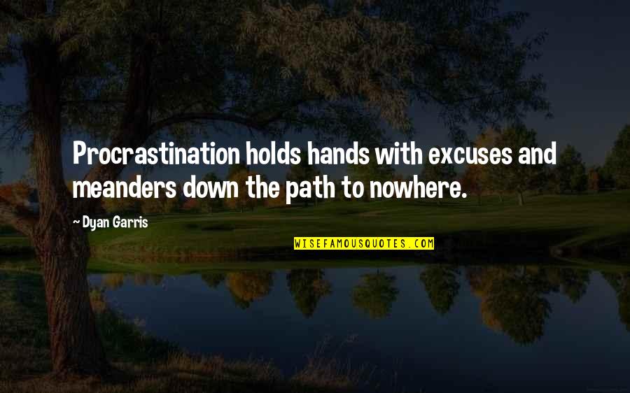 250k Salary Quotes By Dyan Garris: Procrastination holds hands with excuses and meanders down