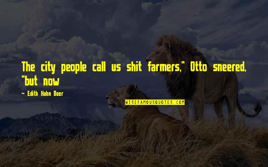 251 Country Quotes By Edith Hahn Beer: The city people call us shit farmers," Otto