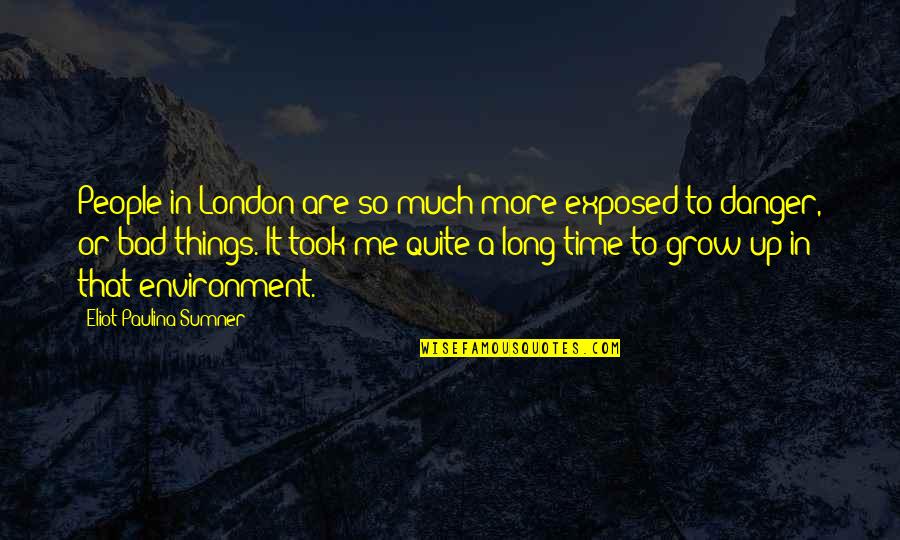 25109849 Quotes By Eliot Paulina Sumner: People in London are so much more exposed 25109849 Quotes By Eliot Paulina Sumner: People in London are so much more exposed