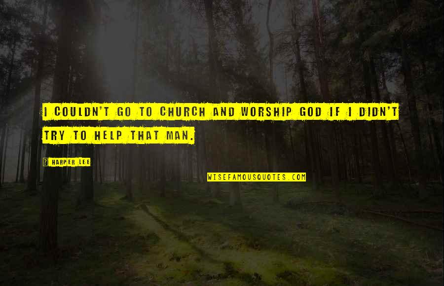 25109849 Quotes By Harper Lee: I couldn't go to church and worship God