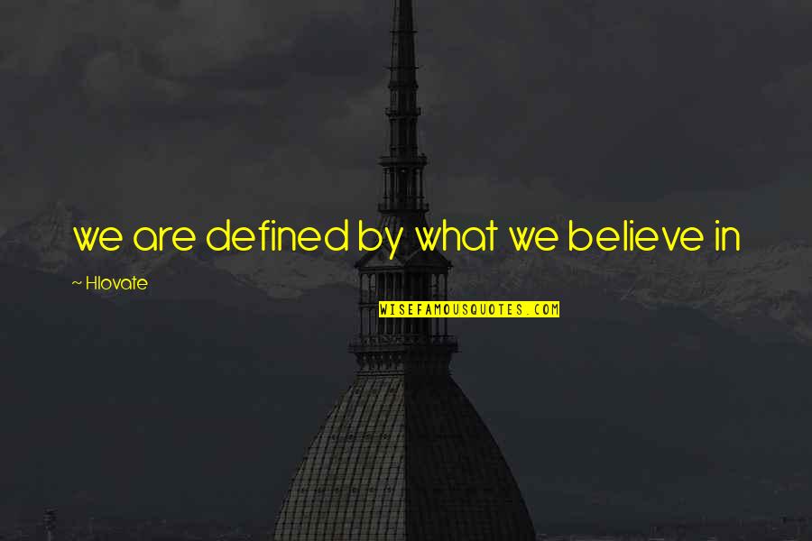 2521 Santa Anita Quotes By Hlovate: we are defined by what we believe in