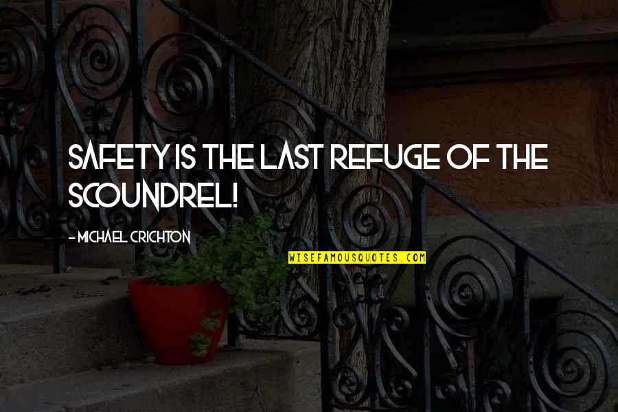 253 Area Quotes By Michael Crichton: Safety is the last refuge of the scoundrel! 253 Area Quotes By Michael Crichton: Safety is the last refuge of the scoundrel!
