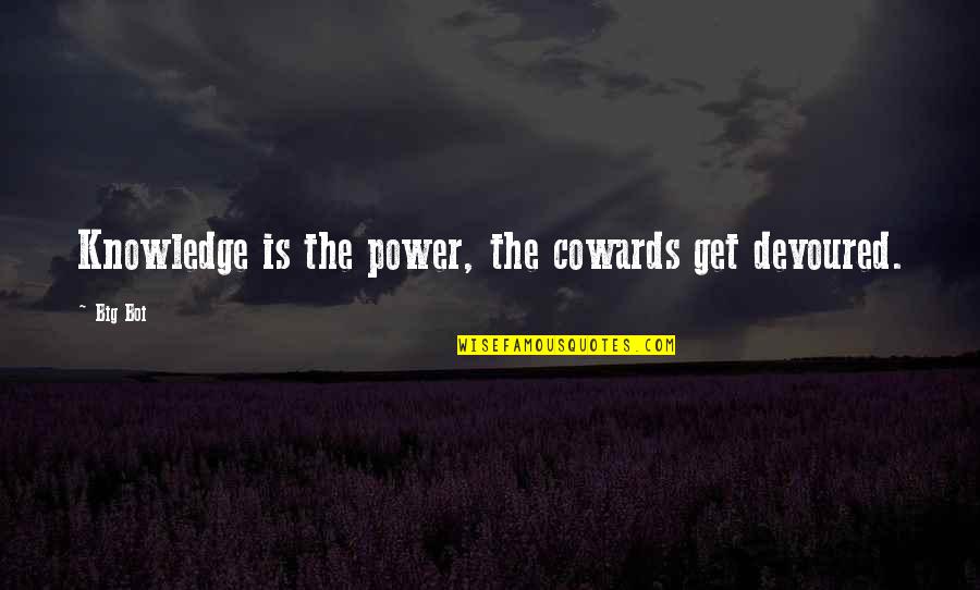 254070116 Quotes By Big Boi: Knowledge is the power, the cowards get devoured.