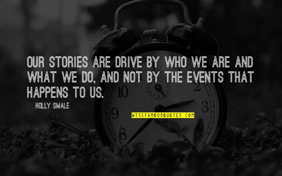 2559 Sw Quotes By Holly Smale: Our stories are drive by who we are