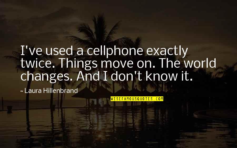 2560x1440 Wallpapers Quotes By Laura Hillenbrand: I've used a cellphone exactly twice. Things move