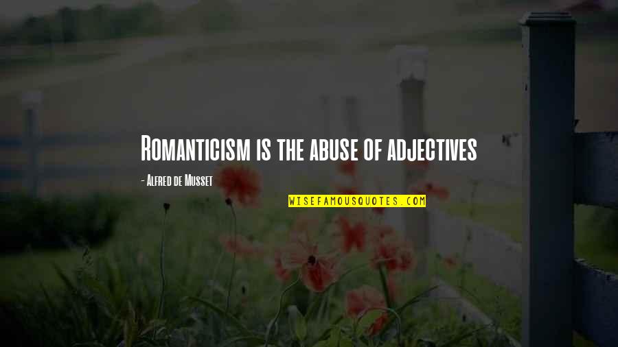 2589851c91 Quotes By Alfred De Musset: Romanticism is the abuse of adjectives 2589851c91 Quotes By Alfred De Musset: Romanticism is the abuse of adjectives