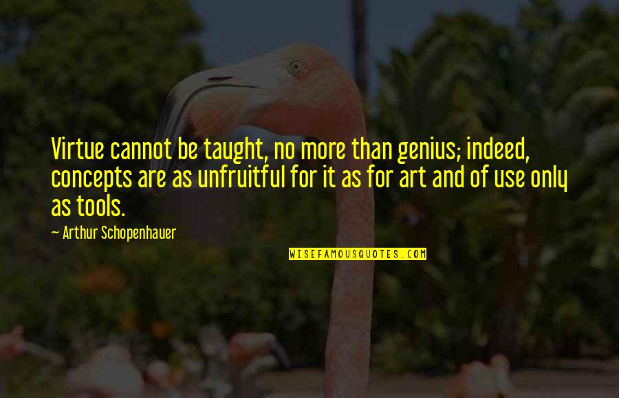2589851c91 Quotes By Arthur Schopenhauer: Virtue cannot be taught, no more than genius; 2589851c91 Quotes By Arthur Schopenhauer: Virtue cannot be taught, no more than genius;