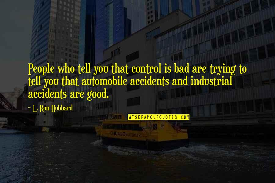 2589851c91 Quotes By L. Ron Hubbard: People who tell you that control is bad 2589851c91 Quotes By L. Ron Hubbard: People who tell you that control is bad