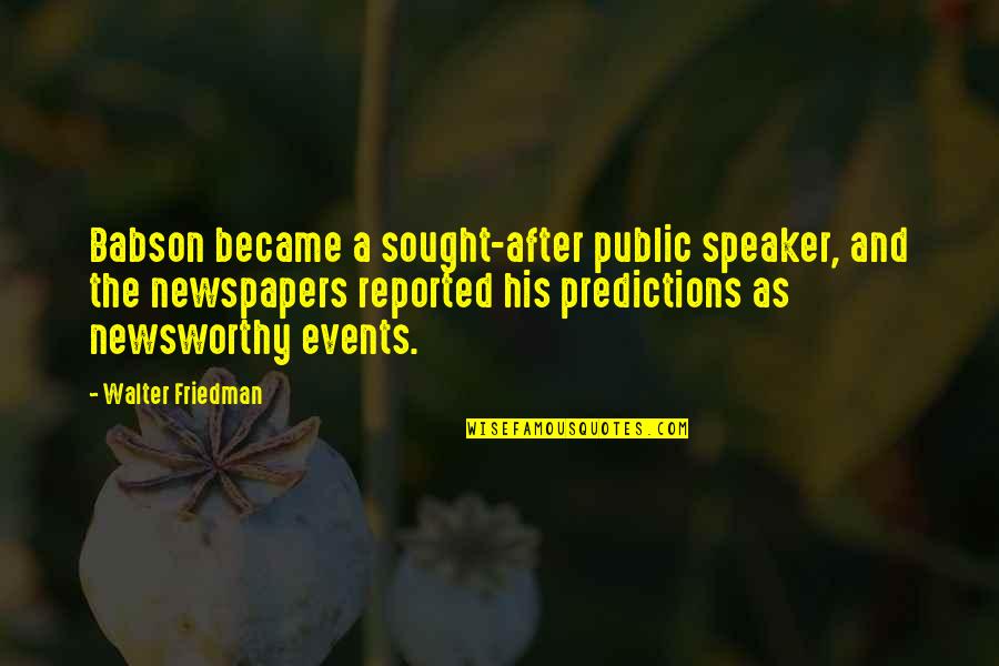 2594 Ssmpu Dst Quotes By Walter Friedman: Babson became a sought-after public speaker, and the 2594 Ssmpu Dst Quotes By Walter Friedman: Babson became a sought-after public speaker, and the