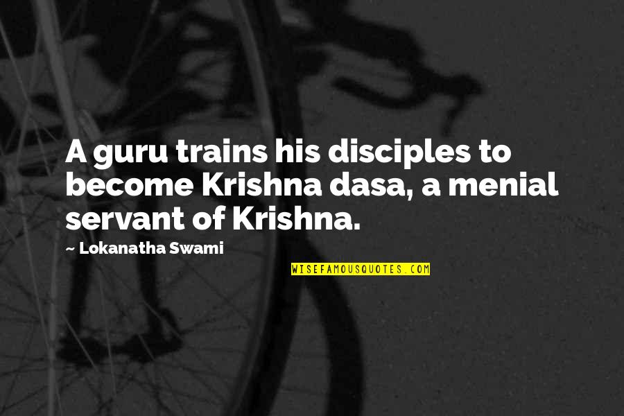 25and Me Quotes By Lokanatha Swami: A guru trains his disciples to become Krishna