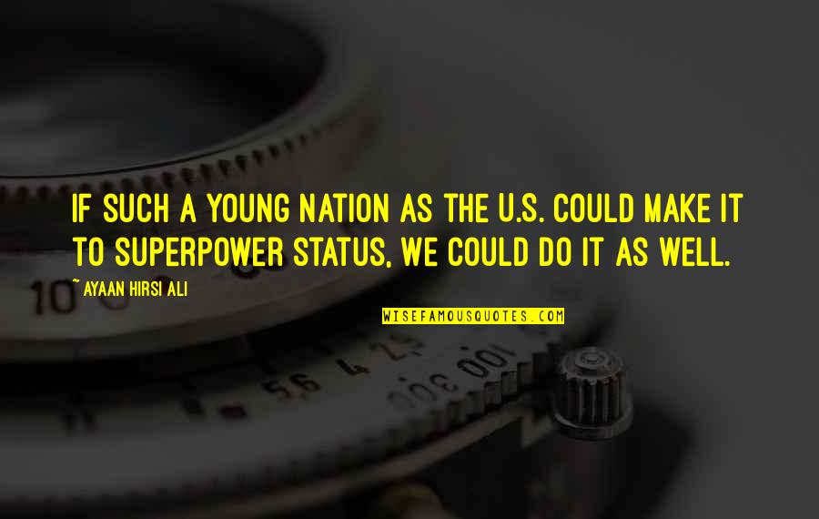 25andfree Quotes By Ayaan Hirsi Ali: If such a young nation as the U.S.